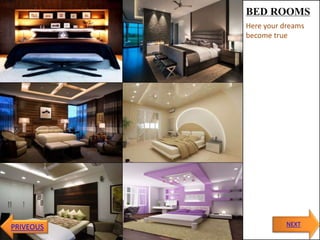 BED ROOMS
Here your dreams
become true
NEXTPRIVEOUS
 