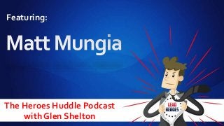 The Heroes Huddle Podcast
with Glen Shelton
Featuring:
 