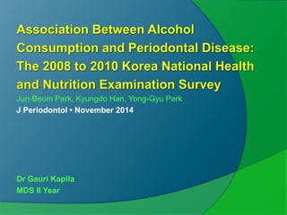 Jun-Beom Park, Kyungdo Han, Yong-Gyu Park
J Periodontol • November 2014
Dr Gauri Kapila
MDS II Year
 