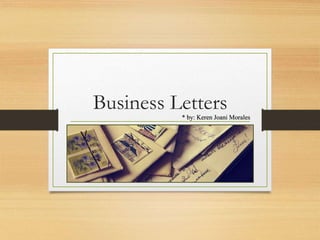 Business Letters* by: Keren Joani Morales
 