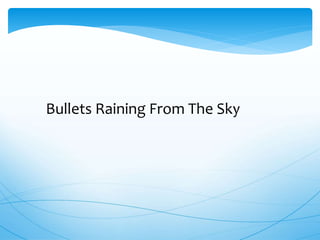 Bullets Raining From The Sky
 