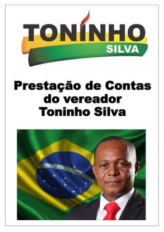 Prestação de Contas
do vereador
Toninho Silva
 