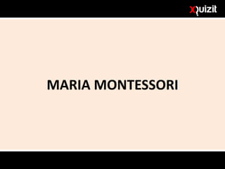 MARIA MONTESSORI
 