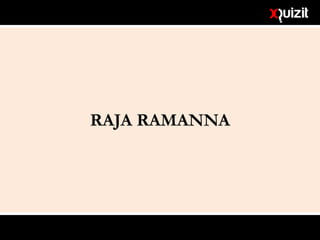 RAJA RAMANNA
 