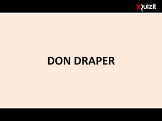 DON DRAPER
 