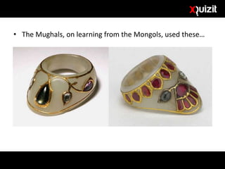 • The Mughals, on learning from the Mongols, used these…
 