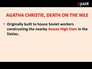 AGATHA CHRISTIE, DEATH ON THE NILE
• Originally built to house Soviet workers
constructing the nearby Aswan High Dam in the
Sixties.
 