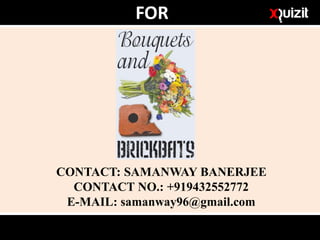 FOR
CONTACT: SAMANWAY BANERJEE
CONTACT NO.: +919432552772
E-MAIL: samanway96@gmail.com
 