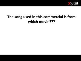 The song used in this commercial is from
which movie???
 