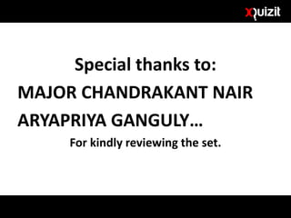 Special thanks to:
MAJOR CHANDRAKANT NAIR
ARYAPRIYA GANGULY…
For kindly reviewing the set.
 