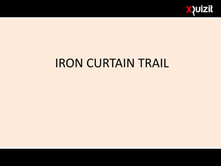 IRON CURTAIN TRAIL
 