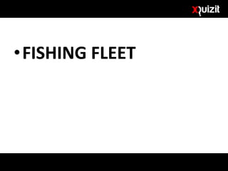 •FISHING FLEET
 