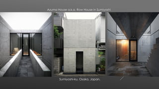 Azuma House a.k.a. Row House in Sumiyoshi
Sumiyoshi-ku, Osaka, Japan.
 