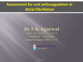 Assessment for oral anticoagulation in
Atrial Fibrillation
 