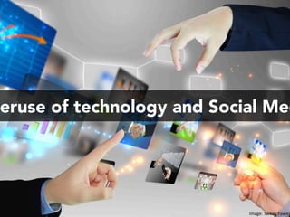 eruse of technology and Social Med
Image:	Tweak	Town		
 