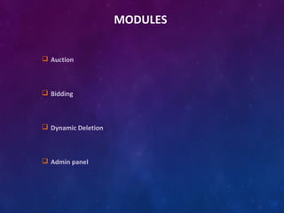 MODULES
 Auction
 Bidding
 Dynamic Deletion
 Admin panel
 