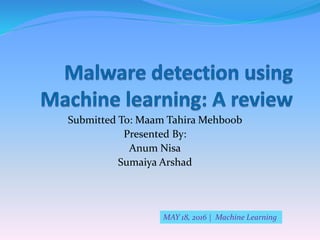 Submitted To: Maam Tahira Mehboob
Presented By:
Anum Nisa
Sumaiya Arshad
MAY 18, 2016 | Machine Learning
 