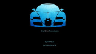 SmartDrive Technologies
By Akhil Sule
BITS PILANI GOA
 
