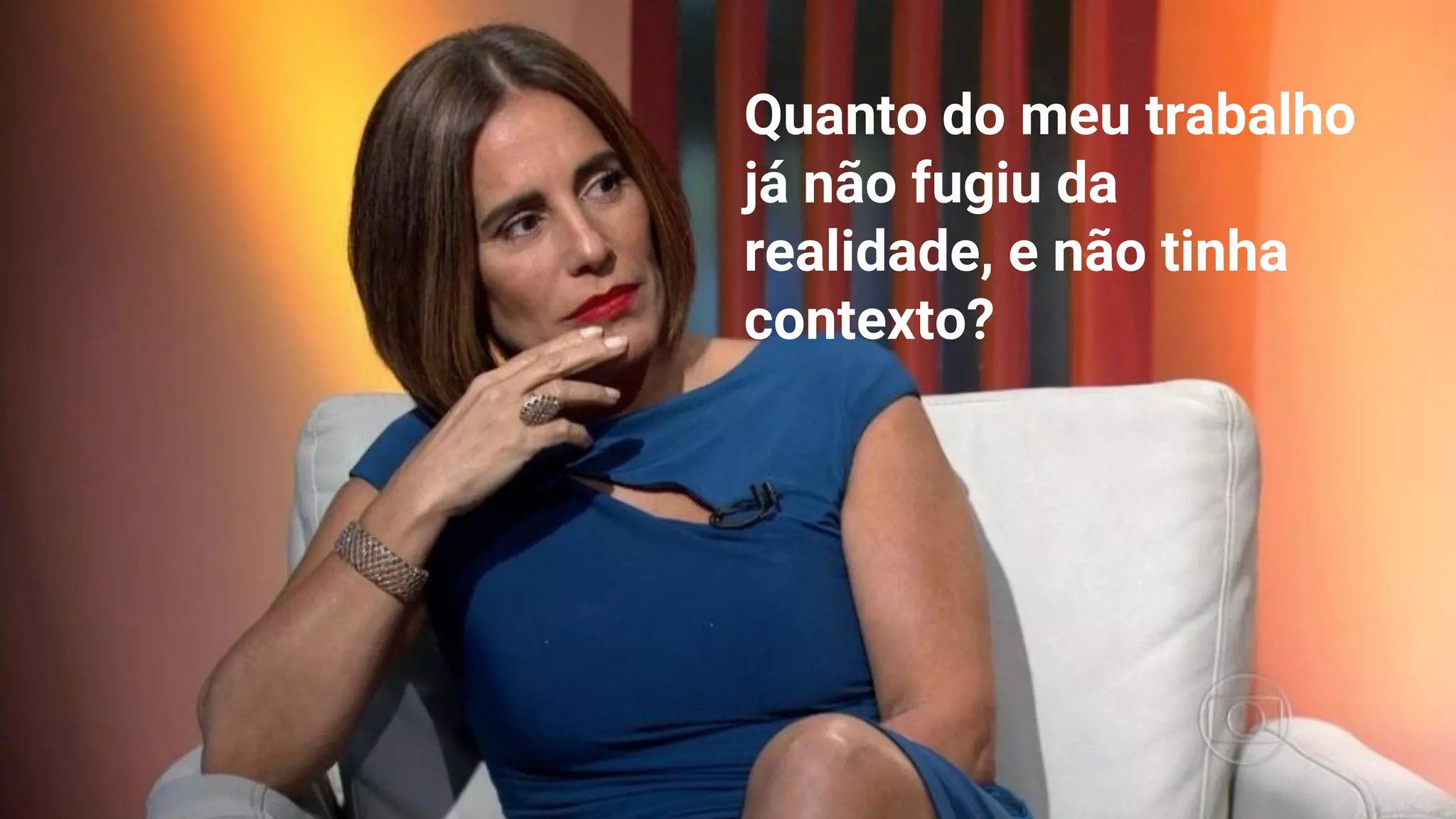 Quanto do meu trabalho
já não fugiu da
realidade, e não tinha
contexto?
 
