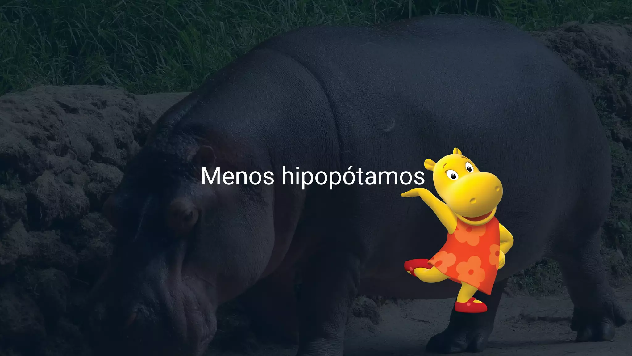 Menos hipopótamos
 