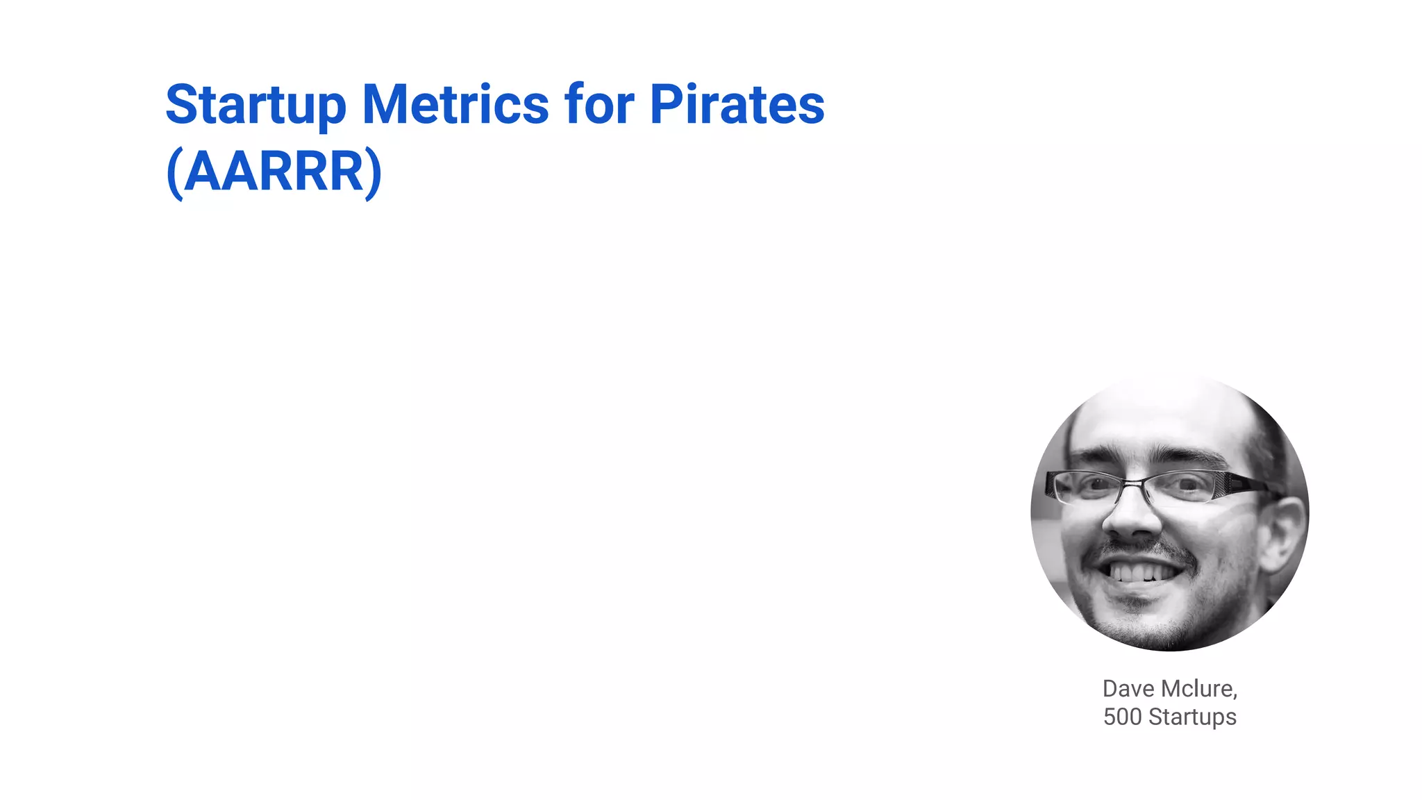 Startup Metrics for Pirates
(AARRR)
Dave Mclure,
500 Startups
Aquisição
Ativação
Retenção
Referência
Receita
Visitantes únicos, CPC
Leads, cadastros, CAC
DAU, WAU, MAU, Churn
MGM, NPS, Coeficiente viral
LTV, MRR, Ticket Médio
 