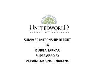SUMMER INTERNSHIP REPORT
BY
DURGA SARKAR
SUPERVISED BY
PARVINDAR SINGH NARANG
 