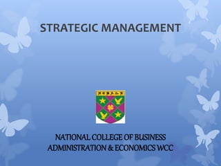 NATIONAL COLLEGE OF BUSINESS
ADMINISTRATION & ECONOMICSWCC
STRATEGIC MANAGEMENT
 
