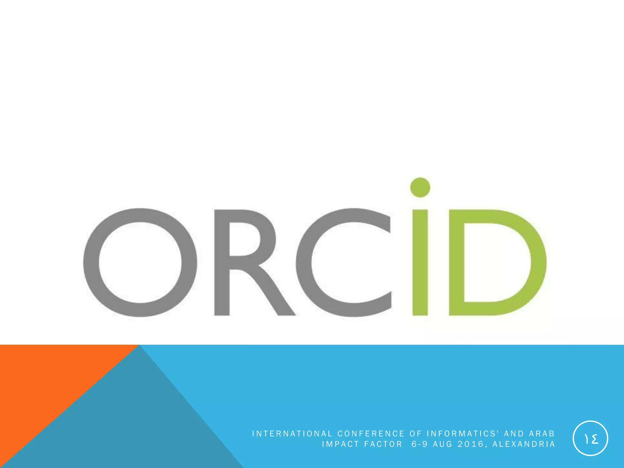 I N T E R N A T I O N A L C O N F E R E N C E O F I N F O R M A T I C S ' A N D A R A B
I M P A C T F A C T O R 6 - 9 A U G 2 0 1 6 , A L E X A N D R I A 14
 