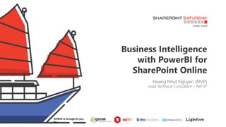 Business Intelligence
with PowerBI for
SharePoint Online
Hoang Nhut Nguyen (MVP)
Lead Technical Consultant – NIFTIT
SPSHK is brought to you
by
 