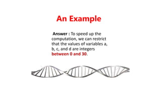 Answer : To speed up the
computation, we can restrict
that the values of variables a,
b, c, and d are integers
between 0 and 30.
An Example
 