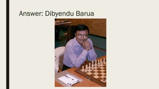 Answer: Dibyendu Barua
 