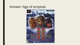 Answer: Age of empires
 