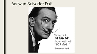 Answer: Salvador Dali
 