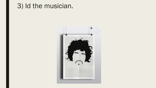 3) Id the musician.
 