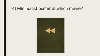 4) Minimalist poster of which movie?
 