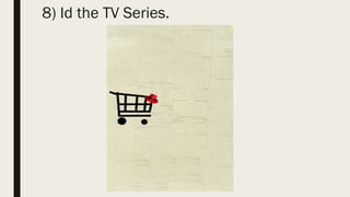 8) Id the TV Series.
 