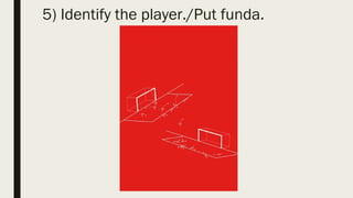 5) Identify the player./Put funda.
 