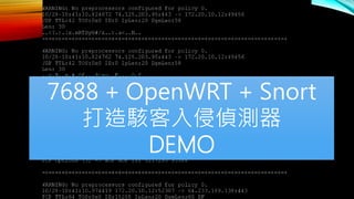 7688 + OpenWRT + Snort
打造駭客入侵偵測器
DEMO
 