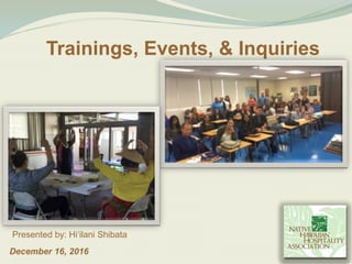 December 16, 2016
Presented by: Hiʻilani Shibata
Trainings, Events, & Inquiries
 