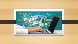 LESSON 16:
Using Project-based Learning
Multimedia as a Teaching-Learning
Strategy
 