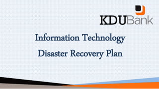 Information Technology
Disaster Recovery Plan
 