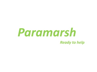 Paramarsh
Ready to help
 