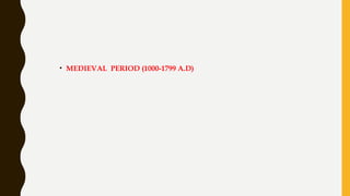 • MEDIEVAL PERIOD (1000-1799 A.D)
 