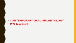 • CONTEMPORARY ORAL IMPLANTOLOGY
1978 to present
 