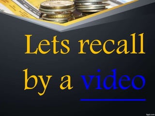 Lets recall
by a video
 