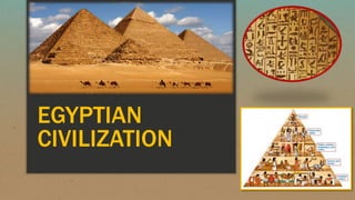 EGYPTIAN
CIVILIZATION
 