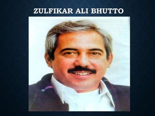 ZULFIKAR ALI BHUTTO
 
