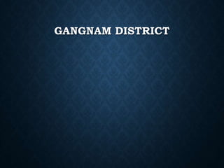GANGNAM DISTRICT
 