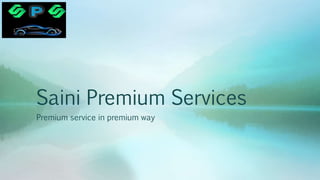 Saini Premium Services
Premium service in premium way
 