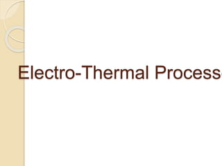 Electro-Thermal Processe
 